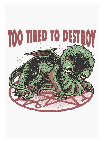 Too Tired To Destroy