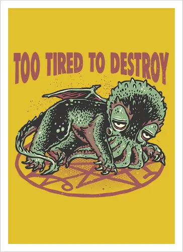 Too Tired To Destroy