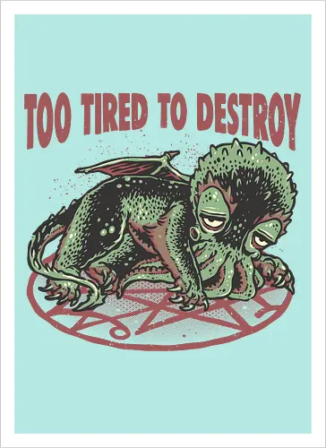 Too Tired To Destroy