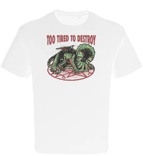 Too Tired To Destroy