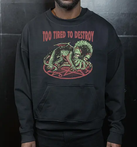 Too Tired To Destroy