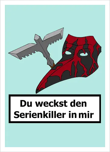 Du weckst den Serienkiller in mir