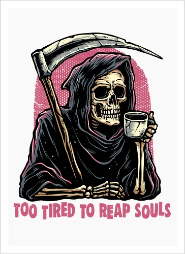 Too Tired to Reap Souls