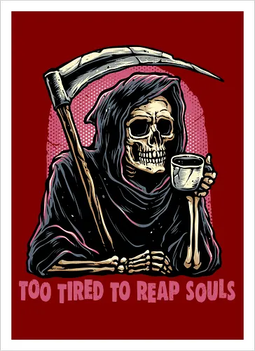 Too Tired to Reap Souls