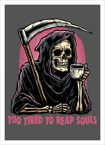 Too Tired to Reap Souls