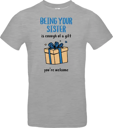 Deine Schwester zu sein ist Geschenk genug