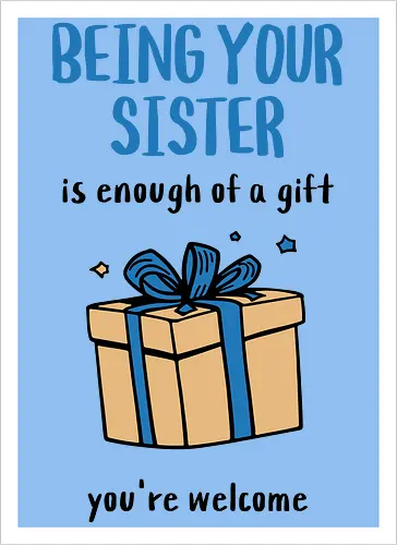 Deine Schwester zu sein ist Geschenk genug