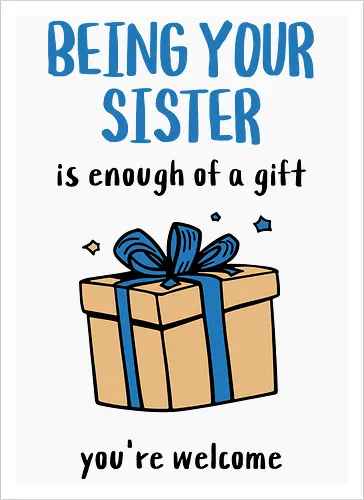 Deine Schwester zu sein ist Geschenk genug
