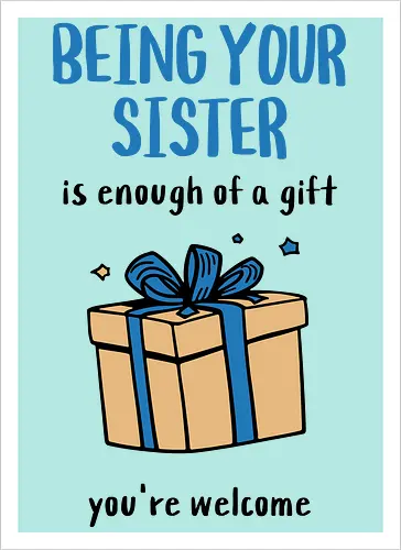 Deine Schwester zu sein ist Geschenk genug