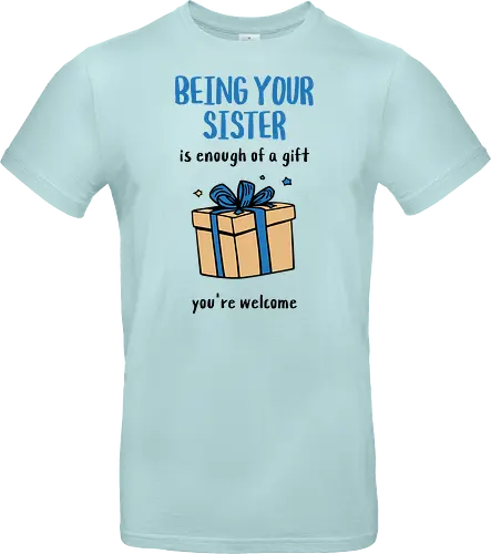 Deine Schwester zu sein ist Geschenk genug