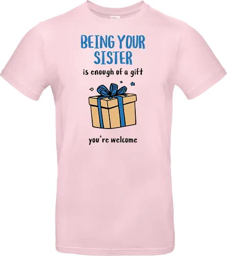 Deine Schwester zu sein ist Geschenk genug
