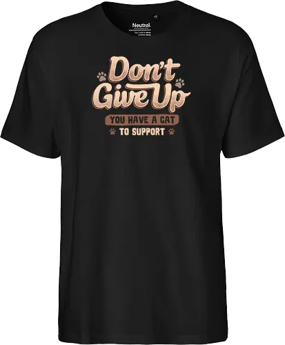 Don't Give Up You Have A Cat To Support