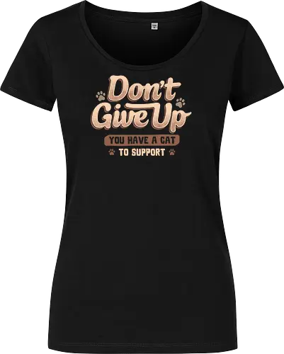 Don't Give Up You Have A Cat To Support