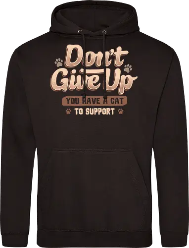 Don't Give Up You Have A Cat To Support