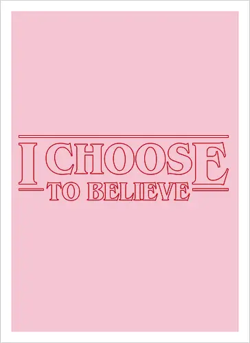 I choose to believe