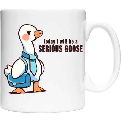 Today I Will be a Serious Goose