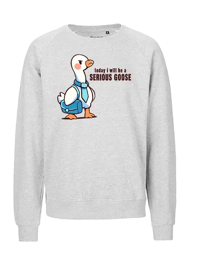 Today I Will be a Serious Goose - ernste Gans, Gans, lustige Gans, dumme Gans, serious goose, goose, funny goose, silly goose, office goose, work humor, animal pun, goose art, cute goose, humor, funny bird - Fairtrade Sweatshirt