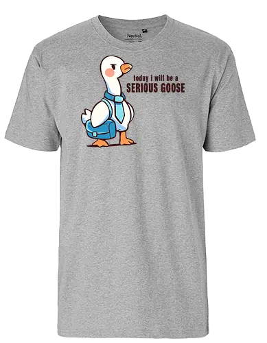 Today I Will be a Serious Goose - ernste Gans, Gans, lustige Gans, dumme Gans, serious goose, goose, funny goose, silly goose, office goose, work humor, animal pun, goose art, cute goose, humor, funny bird - Fairtrade T-Shirt