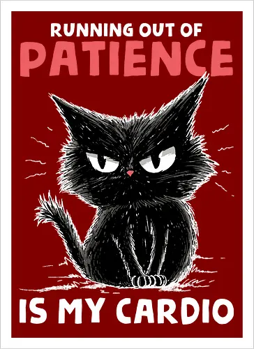 Runnig Out Of Patience Is My Cardio