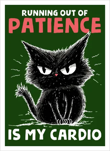 Runnig Out Of Patience Is My Cardio