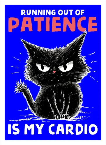 Runnig Out Of Patience Is My Cardio