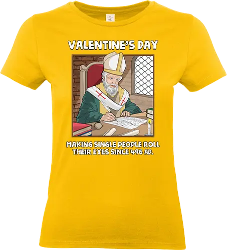 Valentin's Day Since 496 AD - valentines day, 496 ad, anti valentine, anti valentines day, funny, humor, husband, love, romance, romantic, sarcasm, sarcastic, single, valentine - Standard T-Shirt (Women)