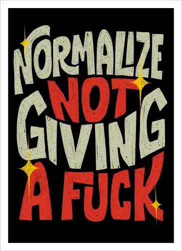 Normalize Not Giving A Fuck