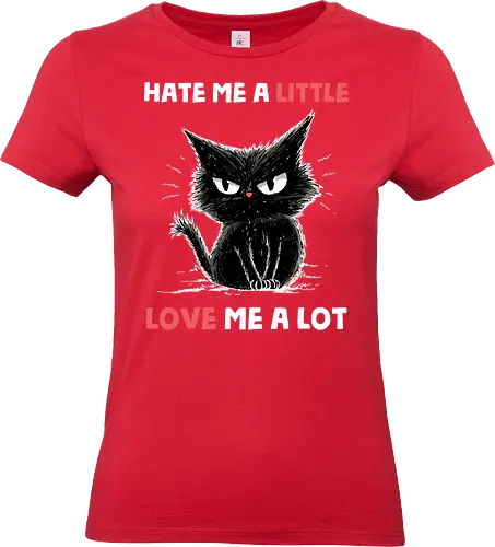 Hate Me A Little Love Me A Lot - valentines, boyfriend, cat, couple, funny quote, girlfriend, husband, kitty, love, romance, romantic, sarcasm, sarcastic, valentine, valentines day - Standard T-Shirt (Women)
