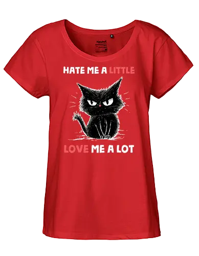 Hate Me A Little Love Me A Lot - valentines, boyfriend, cat, couple, funny quote, girlfriend, husband, kitty, love, romance, romantic, sarcasm, sarcastic, valentine, valentines day - Fairtrade Girl Shirt