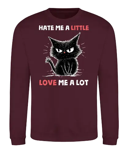Hate Me A Little Love Me A Lot - valentines, boyfriend, cat, couple, funny quote, girlfriend, husband, kitty, love, romance, romantic, sarcasm, sarcastic, valentine, valentines day - Sweatshirt