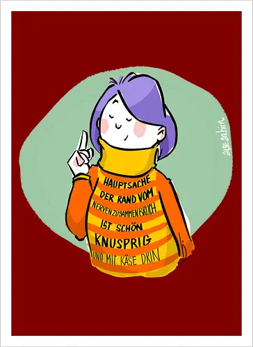 Hauptsache der Rand vom Nervenzusammenbruch...