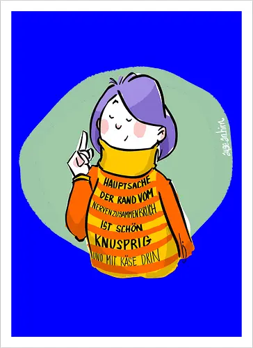 Hauptsache der Rand vom Nervenzusammenbruch...