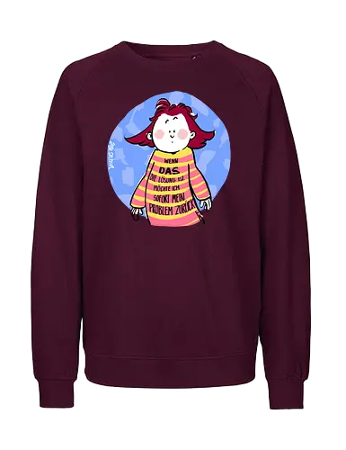 Wenn DAS die Lösung ist.. - Ringelpullisprüche, Ringeldinger, streifenweise, Spruch, Weisheit, Motivation, Ringelpulli, SprücheShirt, Cartoon Illustration, Statement, Handgezeichnet, Humor, Selbstironie, Streifenpulli, Spruchshirt, deutsch - Fairtrade Sweatshirt
