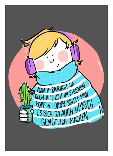 Man verbringt ja doch viel Zeit im eigenen Kopf..