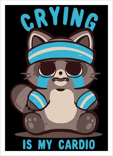 Crying is my Cardio Raccoon