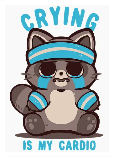 Crying is my Cardio Raccoon