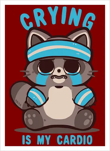 Crying is my Cardio Raccoon