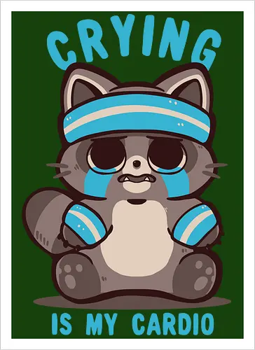 Crying is my Cardio Raccoon