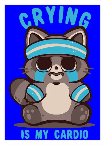 Crying is my Cardio Raccoon