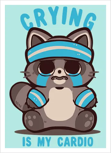 Crying is my Cardio Raccoon