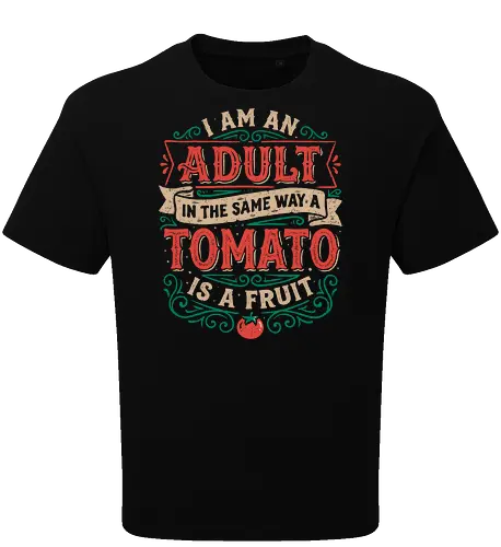 I Am An Adult And Tomato Is A Fruit
