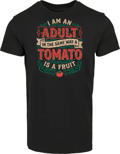 I Am An Adult And Tomato Is A Fruit