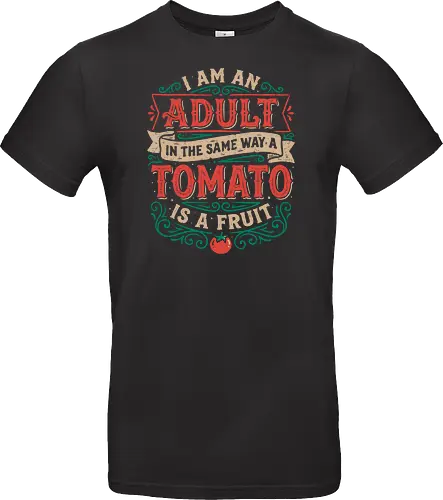 I Am An Adult And Tomato Is A Fruit