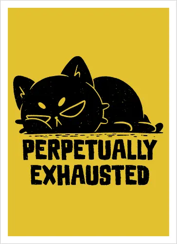 Perpetually Exhausted