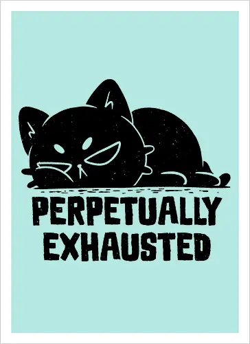 Perpetually Exhausted