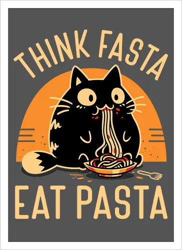 Think Fasta Eat Pasta - Funny Hungry Cat