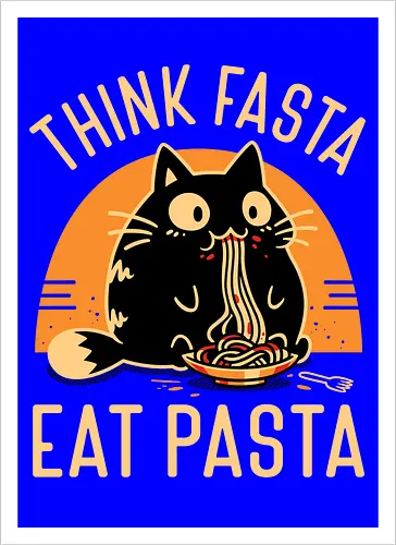 Think Fasta Eat Pasta - Funny Hungry Cat