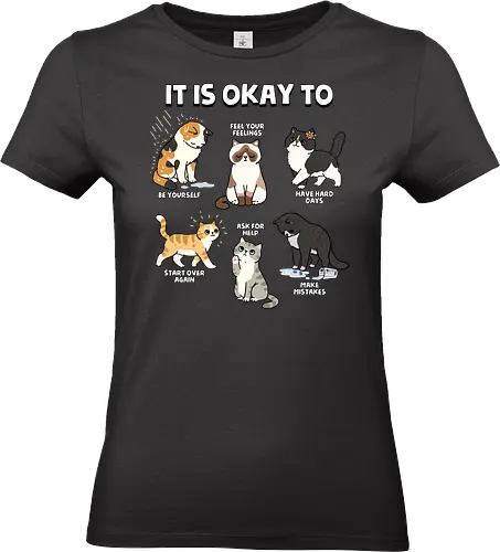 It Is Okay To - cat, always be yourself, ask for help, be yourself, cats, emotions, feel your feelings, feelings, inspirational, make mistakes, mental health, mental illness, motivational, motivational words, quotes - Standard T-Shirt (Women)