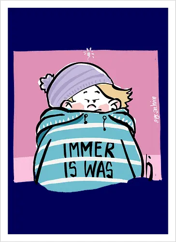 Immer is was! - Ringelpullisprüche, Ringeldinger, streifenweise, Spruch, Weisheit, Motivation, Ringelpulli, SprücheShirt, Cartoon Illustration, Statement, Handgezeichnet, Humor, Selbstironie, Streifenpulli, Spruchshirt, deutsch - Artprint