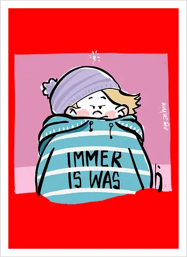 Immer is was! - Ringelpullisprüche, Ringeldinger, streifenweise, Spruch, Weisheit, Motivation, Ringelpulli, SprücheShirt, Cartoon Illustration, Statement, Handgezeichnet, Humor, Selbstironie, Streifenpulli, Spruchshirt, deutsch - Artprint